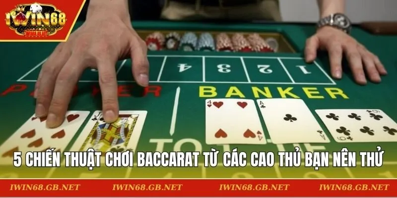 5 chiến thuật chơi baccarat từ các cao thủ bạn nên thử